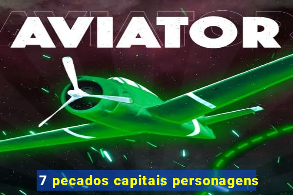 7 pecados capitais personagens